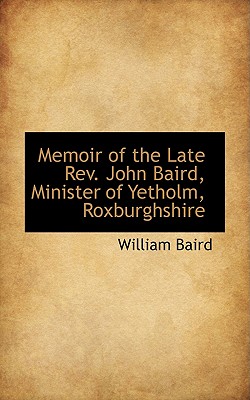 Memoir of the Late Rev. John Baird, Minister of Yetholm, Roxburghshire