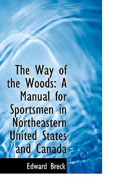 The Way of the Woods: A Manual for Sportsmen in Northeastern United States and Canada Image for The Way of the Woods: A Manual for Sportsmen in Northeastern United States and Canada