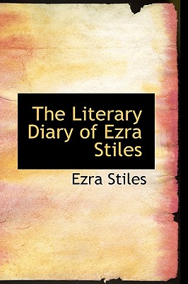 The Literary Diary of Ezra Stiles Image for The Literary Diary of Ezra Stiles
