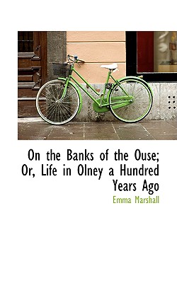 On the Banks of the Ouse; Or, Life in Olney a Hundred Years Ago Image for On the Banks of the Ouse; Or, Life in Olney a Hundred Years Ago