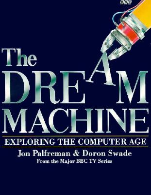 Image for Dream Machine: Exploring the Computer Age Dream Machine: Exploring the Computer Age