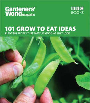 Gardeners' World 101 - Grow to Eat Ideas: Planting recipes that taste as good as they look [Paperback] Thomas, Ceri