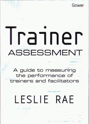 Trainer Assessment: A Guide to Measuring the Performance of Trainers and Facilitators