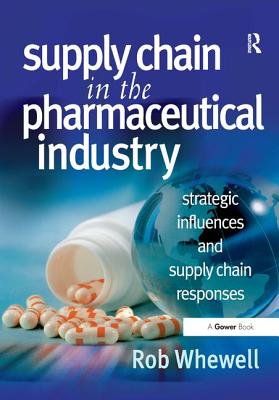 Image for Supply Chain in the Pharmaceutical Industry: Strategic Influences and Supply Chain Responses