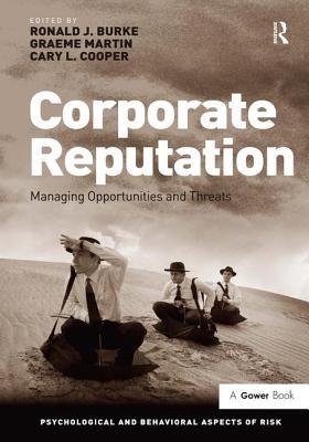 Corporate Reputation: Managing Opportunities and Threats (Psychological and Behavioural Aspects of Risk)
