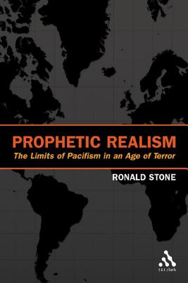 Prophetic Realism: Beyond Militarism and Pacifism in an Age of Terror