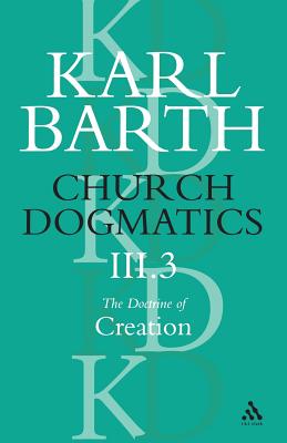 Church Dogmatics the Doctrine of Creation: The Creator and His Creature (Church Dogmatics) III.3