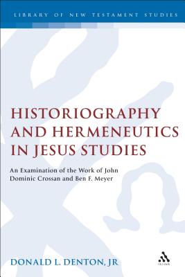 Historiography and Hermeneutics in Jesus Studies: An Examinaiton of the Work of John Dominic Crossan and Ben F. Meyer (The Library of New Testament Studies) Image for Historiography and Hermeneutics in Jesus Studies: An Examinaiton of the Work of John Dominic Crossan and Ben F. Meyer (The Library of New Testament Studies)