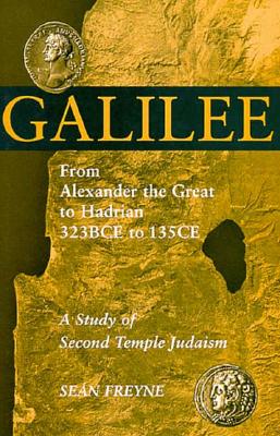 Galilee from Alexander the Great to Hadrian 323 BCE to 135 CE: Study of Second Temple Judaism
