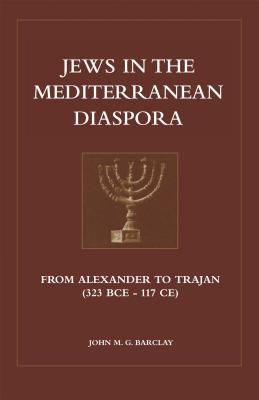 Jews in the Mediterranean Diaspora From Alexander to Trajan