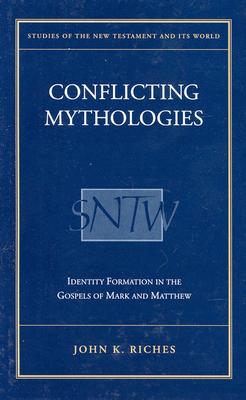 Conflicting Mythologies: Identity Formation in the Gospels of Mark and Matthew (Academic Paperback)