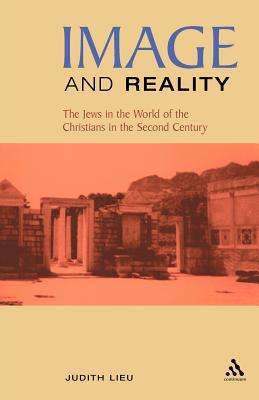 Image and Reality: The Jews in the World of the Christians in the Second Century Image for Image and Reality: The Jews in the World of the Christians in the Second Century