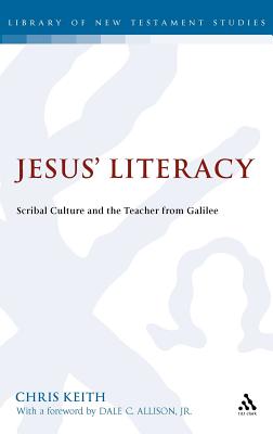 Jesus' Literacy: Scribal Culture and the Teacher from Galilee (The Library of New Testament Studies)
