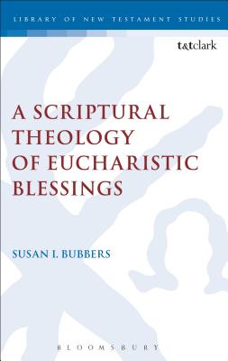 A Scriptural Theology of Eucharistic Blessings (The Library of New Testament Studies)
