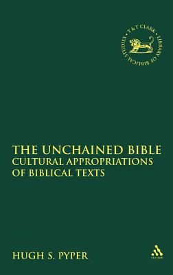 The Unchained Bible: Cultural Appropriations of Biblical Texts (The Library of Hebrew Bible/Old Testament Studies)