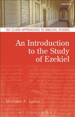 An Introduction to the Study of Ezekiel (T&T Clark Approaches to Biblical Studies)