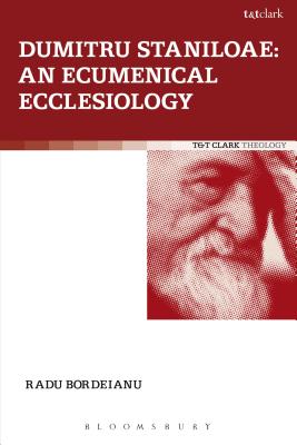 Dumitru Staniloae: An Ecumenical Ecclesiology (Ecclesiological Investigations)