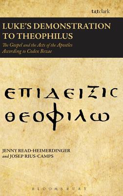 Luke's Demonstration to Theophilus: The Gospel and the Acts of the Apostles According to Codex Bezae