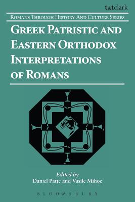 Greek Patristic and Eastern Orthodox Interpretations of Romans (Romans Through History & Culture), Daniel Patte, Vasile Mihoc Greek Patristic and Eastern Orthodox Interpretations of Romans (Romans Through History & Culture), Daniel Patte, Vasile Mihoc