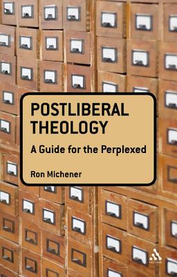 Postliberal Theology: A Guide for the Perplexed (Guides for the Perplexed)