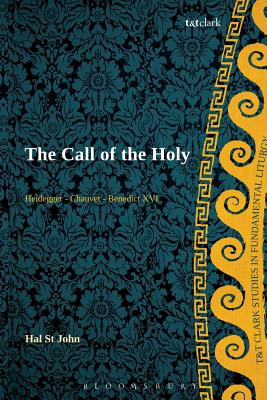 The Call of the Holy: Heidegger - Chauvet - Benedict XVI (T&T Clark Studies in Fundamental Liturgy)