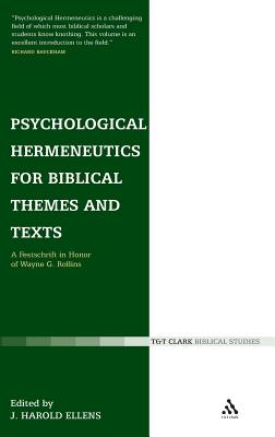 Psychological Hermeneutics for Biblical Themes and Texts: A Festschrift in Honor of Wayne G. Rollins (T&t Clark Biblical Studies)