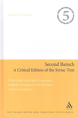 Second Baruch: A Critical Edition of the Syriac Text: With Greek and Latin Fragments, English Translation, Introduction, and Concordances (Jewish and Christian Texts)