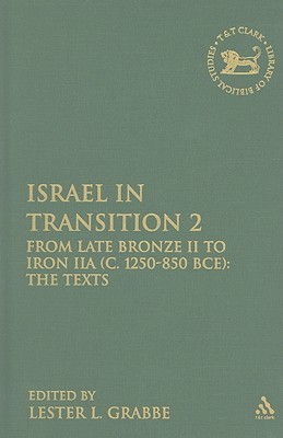 Israel in Transition 2: From Late Bronze II to Iron IIA (c. 1250-850 BCE): The Texts (The Library of Hebrew Bible/Old Testament Studies)