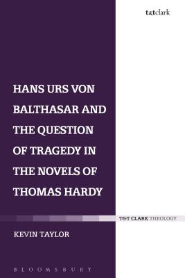 Hans Urs von Balthasar and the Question of Tragedy in the Novels of Thomas Hardy [Paperback] Taylor, Kevin