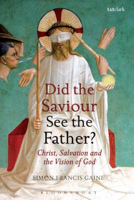 Did the Saviour See the Father: Christ, Salvation, and the Vision of God