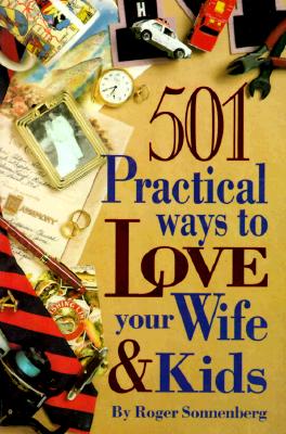 Image for 501 Practical Ways to Love Your Wife and Kids
