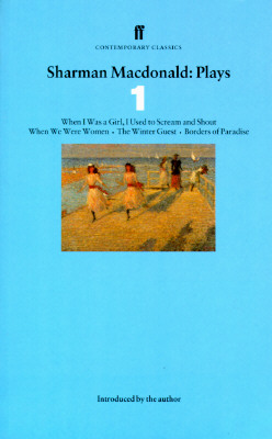 Plays One: When I Was a Girl, I Used to Scream and Shout., When We Were Women, the Winter Guest, Borders of Paradise (Contemporary Classics)