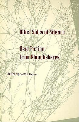 Other Sides of Silence: New Fiction from Ploughshares Other Sides of Silence: New Fiction from Ploughshares