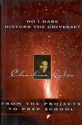Image for Do I Dare Disturb the Universe: From the Projects to Prep School Do I Dare Disturb the Universe: From the Projects to Prep School
