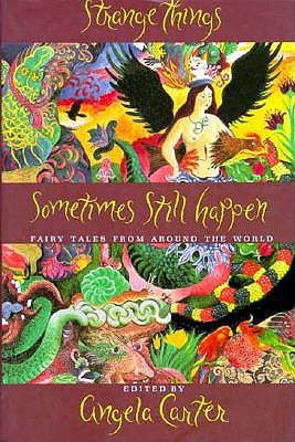 Strange Things Sometimes Still Happen: Fairy Tales from Around the World