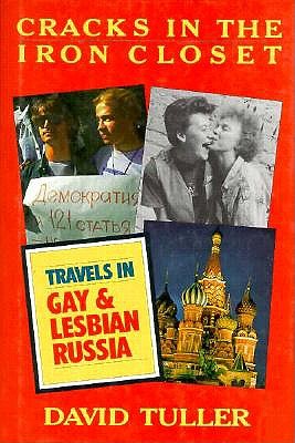 Cracks in the Iron Closet: Travels in Gay & Lesbian Russia