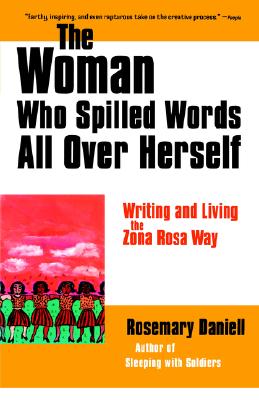 The Woman Who Spilled Words All over Herself: Writing and Living the Zona Rosa Way