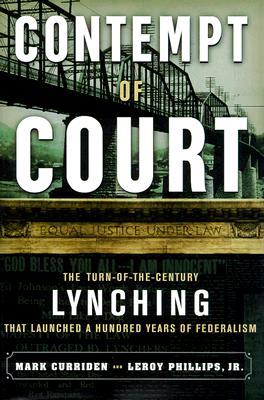 Contempt of Court: The Turn Of-The-Century Lynching That Launched 100 Years of Federalism
