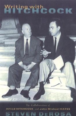 Writing with Hitchcock: The Collaboration of Alfred Hitchcock and John Michael Hayes