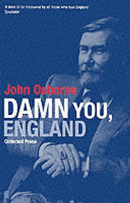 Damn You England: Collected Prose [Paperback] Osborne, John