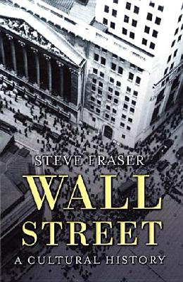 Wall Street: A Cultural History Fraser, Steve
