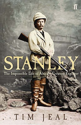 STANLEY The Impossible Life of Africa's Greatest Explorer
