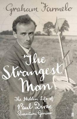 Image for The Strangest Man. the Hidden Life of Paul Dirac, Quantum Genius The Strangest Man. the Hidden Life of Paul Dirac, Quantum Genius