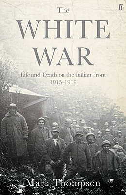 White War: Life and Death on the Italian Front, 1915-1918