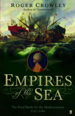 Empires of the Sea - the Final Battle for the Mediterranean, 1521-1580