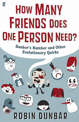 How Many Friends Does One Person Need: Dunbar's Number and Other Evolutionary Quirks [Hardcover] Dunbar, Professor Robin
