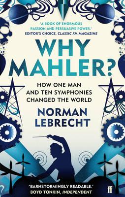 Why Mahler: How One Man and Ten Symphonies Changed the World