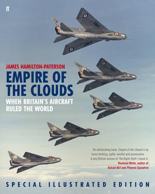 EMPIRE OF THE CLOUDS: WHEN BRITAIN'S AIRCRAFT RULED THE WORLD - SPECIAL ILLUSTRATED EDITION