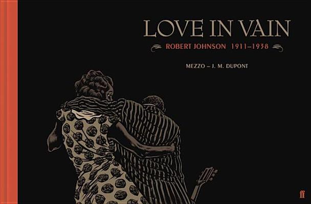Image for Love In Vain: Robert Johnson 1911-1938, The Graphic Novel