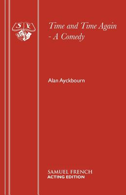 Image for Time and Time Again - A Comedy (Acting Edition)
